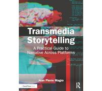 Transmedia Storytelling: A Practical Guide to Narrative Across Platforms