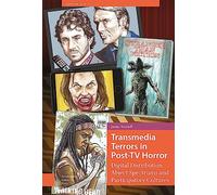 Transmedia Terrors in Post-TV Horror: Digital Distribution, Abject Spectrums and Participatory Culture