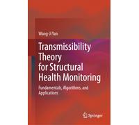 Transmissibility Theory for Structural Health Monitoring : Fundamentals, Algorithms, and Applications