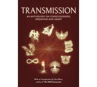 Transmission: An Anthology on Consciousness, Dreaming and Heart
