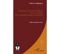 Transmission de la foi chrétienne dans le contexte de l’ancestralité africaine aujourd’hui (Croire Et Savoir En Afrique)