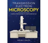 Transmission Electron Microscopy - Sample Preparation to Instrumentation