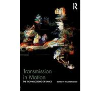 Transmission in Motion: The Technologizing of Dance