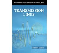 Transmission Lines: Equivalent Circuits, Electromagnetic Theory, and Photons (The Cambridge RF and Microwave Engineering Series)