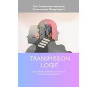 Transmission Logic: The CQT Papers (Quantum/Consciousness Series)