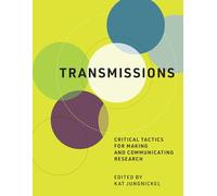 Transmissions: Critical Tactics for Making and Communicating Research (The MIT Press)