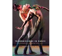 Transmissions in Dance: Contemporary Staging Practices