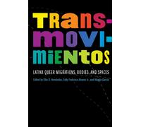 Transmovimientos : Latinx Queer Migrations, Bodies, and Spaces