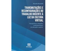 Transmutações e Reconfigurações do Trabalho Docente à Luz da Cultura Virtual: Perspectivas e desafios contemporâneos na educação superior