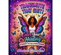 Transmute That Shit!: Color Your Healing: Coloring Companion