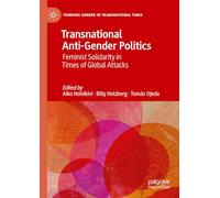 Transnational Anti-Gender Politics: Feminist Solidarity in Times of Global Attacks (Thinking Gender in Transnational Times)