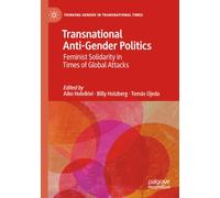 Transnational Anti-Gender Politics: Feminist Solidarity in Times of Global Attacks (Thinking Gender in Transnational Times)