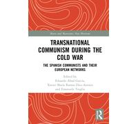 Transnational Communism During the Cold War: The Spanish Communists and their European Networks (Marx and Marxisms)