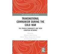 Transnational Communism During the Cold War: The Spanish Communists and their European Networks (Marx and Marxisms)