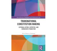 Transnational Constitution Making: External Actors, Expertise, and Democratic Transition (Law, Development and Globalization)