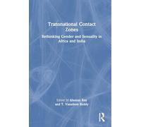 Transnational Contact Zones: Rethinking Gender and Sexuality in Africa and India