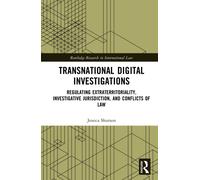 Transnational Digital Investigations : Regulating Extraterritoriality, Investigative Jurisdiction, and Conflicts of Law