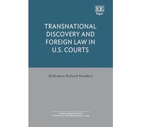 Transnational Discovery and Foreign Law in U.S. Courts (Elgar Monographs in Private International Law)