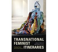 Transnational Feminist Itineraries: Situating Theory and Activist Practice (Next Wave: New Directions in Women's Studies)