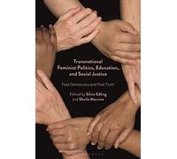 Transnational Feminist Politics, Education, and Social Justice: Post Democracy and Post Truth