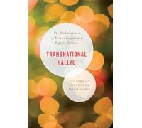Transnational Hallyu: The Globalization of Korean Digital and Popular Culture (Asian Cultural Studies: Transnational and Dialogic Approache)
