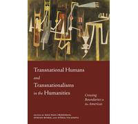 Transnational Humans and Transnationalisms in the Humanities : Crossing Boundaries in the Americas