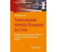 Transnational Identity Disrupted by Crisis: Identity Potentials and the COVID-19 Pandemic at the Polish-German Border (Räume - Grenzen - Hybriditäten)
