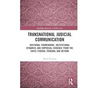 Transnational Judicial Communication: Doctrinal Frameworks, Institutional Dynamics and Empirical Evidence from the Swiss Federal Tribunal and Beyond (Routledge Research in Public Law)