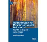 Transnational Labour Migration and Musical Performance: Filipino Musicians in Australia (Migration, Diasporas and Citizenship)