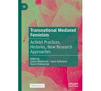 Transnational Mediated Feminism: Activist Practices, Histories, New Research Approaches