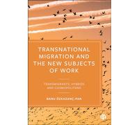 Transnational Migration and the New Subjects of Work: Transmigrants, Hybrids and Cosmopolitans