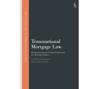 Transnational Mortgage Law: Reconstructing the Global Framework for Housing Finance (Hart Studies in Commercial and Financial Law)