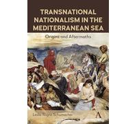Transnational Nationalism in the Mediterranean Sea: Origins and Aftermaths: 1 (Anthem Impact in Mediterranean History, 1)