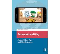 Transnational Play: Piracy, Urban Art, and Mobile Games (Games and Play)