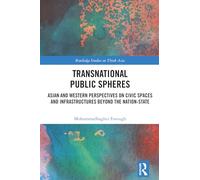 Transnational Public Spheres: Asian and Western Perspectives on Civic Spaces and Infrastructures Beyond the Nation-State (Routledge Studies on Think Asia)