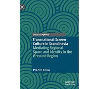 Transnational Screen Culture in Scandinavia: Mediating Regional Space and Identity in the Øresund Region (Palgrave European Film and Media Studies)