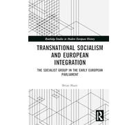 Transnational Socialism and European Integration: The Socialist Group in the Early European Parliament (Routledge Studies in Modern European History)