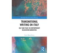 Transnational Writing on Italy : Self and Place in Contemporary Relocation Narratives