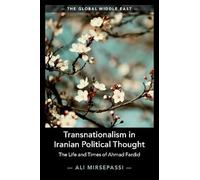Transnationalism in Iranian Political Thought: The Life and Times of Ahmad Fardid: 1 (The Global Middle East, Series Number 1)