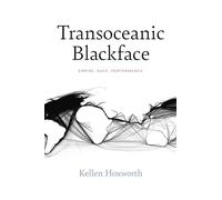 Transoceanic Blackface: Empire, Race, Performance (Performance Works)