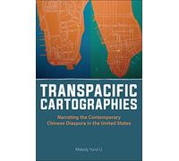 Transpacific Cartographies: Narrating the Contemporary Chinese Diaspora in the United States (Asian American Studies Today)