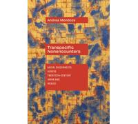 Transpacific Nonencounters : Racial Disconnects Across Twentieth-Century Japan and Mexico