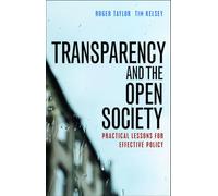 Transparency and the open society: Practical Lessons for Effective Policy