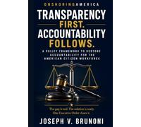 TRANSPARENCY FIRST. ACCOUNTABILITY FOLLOWS.: A Policy Framework for the American Citizen Workforce