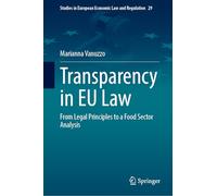 Transparency in EU Law: From Legal Principles to a Food Sector Analysis (Studies in European Economic Law and Regulation, 29)