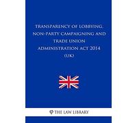 Transparency of Lobbying, Non-Party Campaigning and Trade Union Administration A