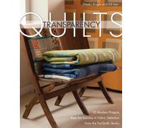 Transparency Quilts: 10 Modern Projects • Keys for Success in Fabric Selection • From the Modern Quilt Studio