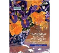 Transparent Painting Techniques: How to Achieve Veils of Luminous Color in Watercolor and Acrylic