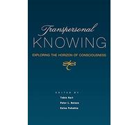 Transpersonal Knowing: Exploring the Horizon of Consciousness (Suny Series, Transpersonal & Humanistic Psychology) (SUNY series in Transpersonal and Humanistic Psychology)