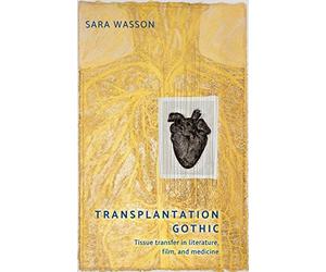 Transplantation Gothic: Tissue transfer in literature, film, and medicine